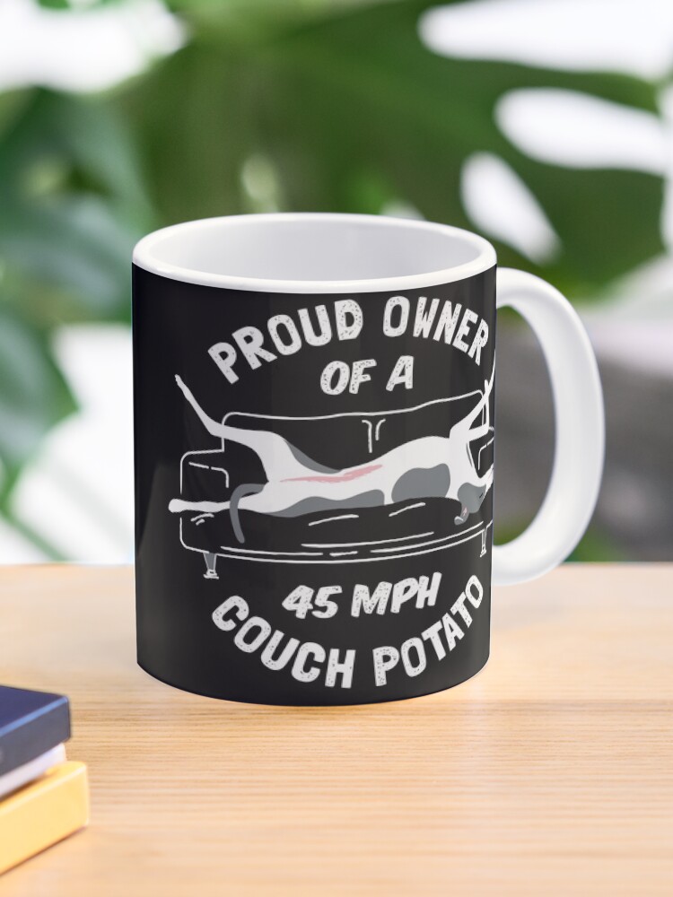 Proud Owner Of A 45mph Couch Potato Funny Greyhound Gift Mug By