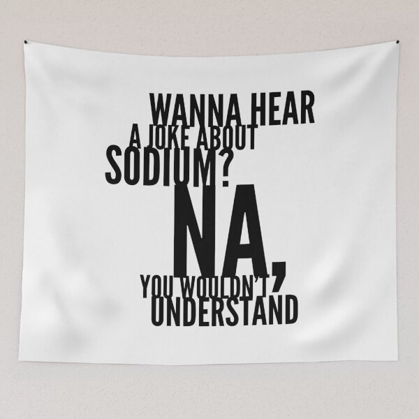 Item preview, Wanna Hear a Joke about Sodium? Na, You wouldn't Understand! designed and sold by Lady Eva's Shop.