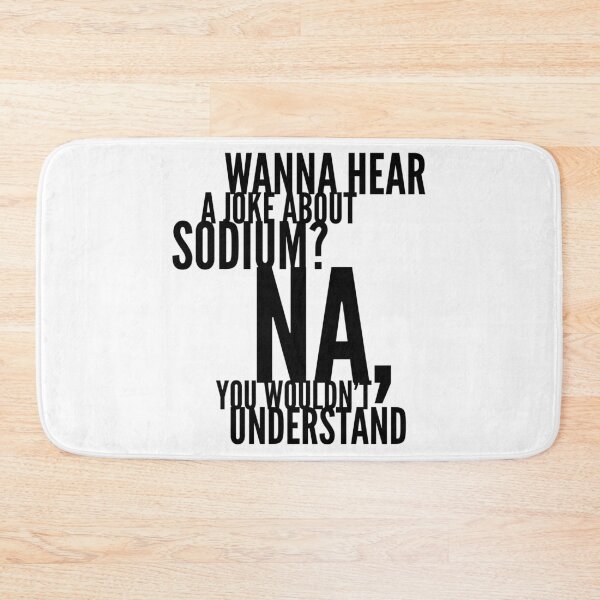 Item preview, Wanna Hear a Joke about Sodium? Na, You wouldn't Understand! designed and sold by Lady Eva's Shop.