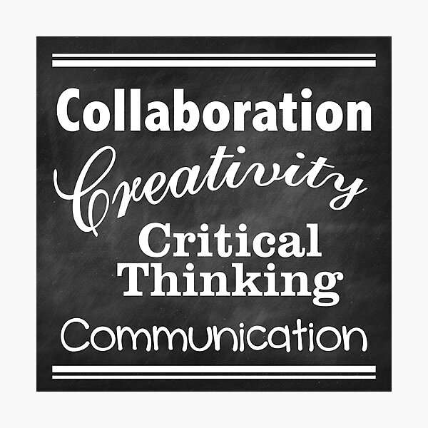 Collaboration, Creativity, Critical Thinking, Communication Photographic Print