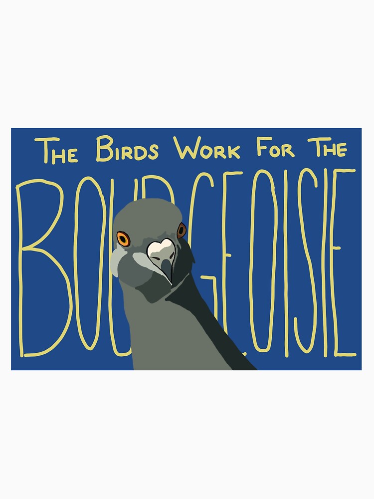 The Birds Work For The Bourgeoisie