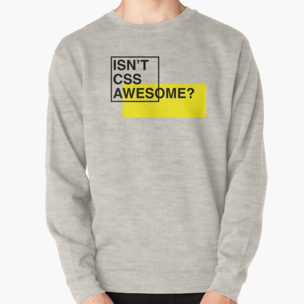 Isn't CSS Awesome? Pullover Sweatshirt