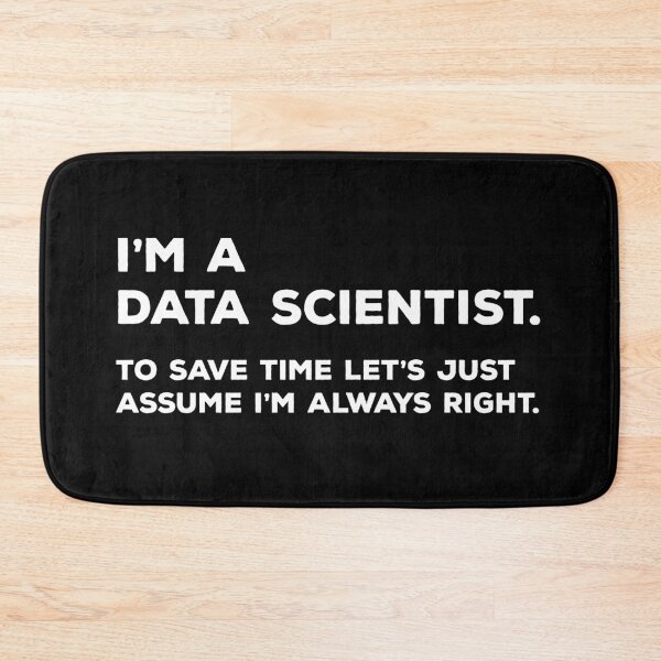 Item preview, I'm A Data Scientist, To Save Time Let's Just Assume I'm Always Right designed and sold by teesaurus.