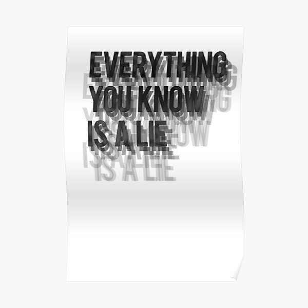 Everything You Know Is A lie. Poster