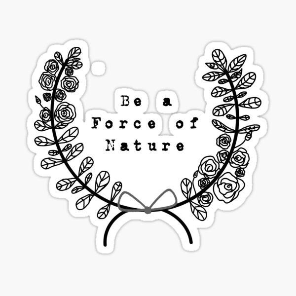 be-a-force-of-nature-sticker-for-sale-by-artemisarson-redbubble