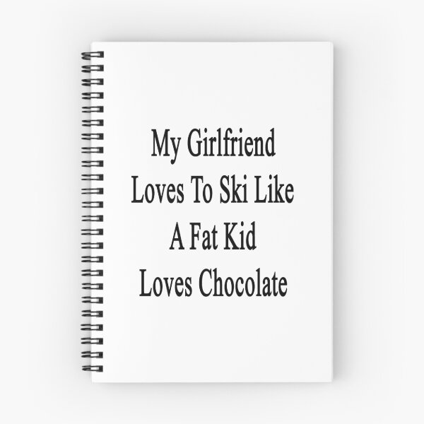 Item preview, My Girlfriend Loves To Ski Like A Fat Kid Loves Chocolate  designed and sold by supernova23.