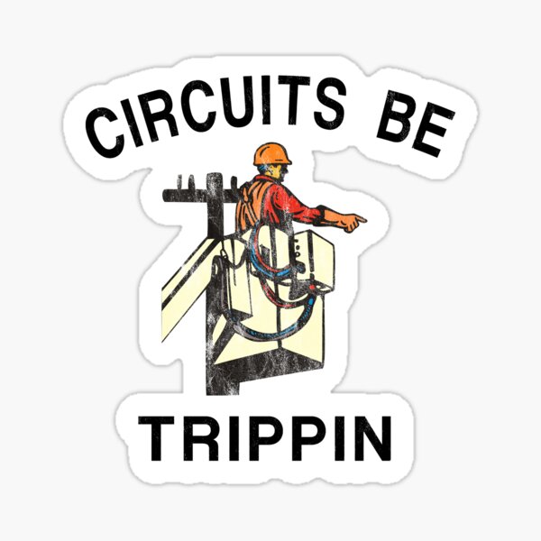 Circuits Be Trippin Electrical Worker Power Company Humor Sticker