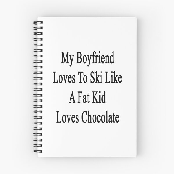 Item preview, My Boyfriend Loves To Ski Like A Fat Kid Loves Chocolate  designed and sold by supernova23.