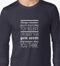 Always remember you are braver than you believe, stronger than you seem and smarter than you think Long Sleeve T-Shirt