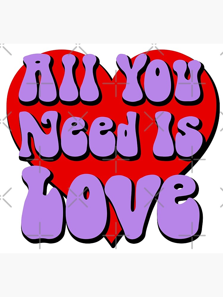 "All You Need Is Love" Poster for Sale by StillMeadow Redbubble