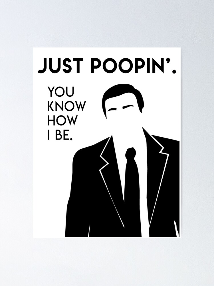 Just Poopin', You Know How I Be - Michael Scott Quote | Poster