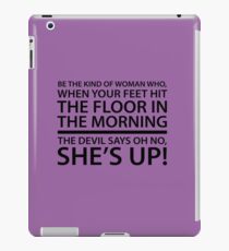 Be the kind of woman who, when your feet hit the floor in the morning, the Devil says oh no, she's up! iPad Case/Skin