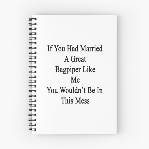Item preview, If You Had Married A Great Bagpiper Like Me You Wouldn't Be In This Mess  designed and sold by supernova23.