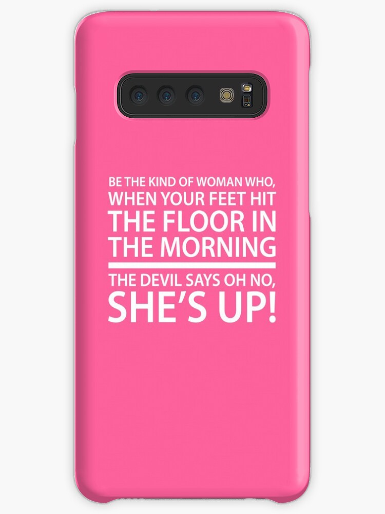 Be The Kind Of Woman Who When Your Feet Hit The Floor In The