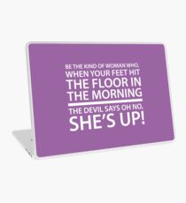 Be the kind of woman who, when your feet hit the floor in the morning, the Devil says oh no, she's up! Laptop Skin