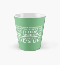Be the kind of woman who, when your feet hit the floor in the morning, the Devil says oh no, she's up! Tall Mug