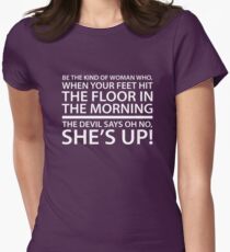 Be the kind of woman who, when your feet hit the floor in the morning, the Devil says oh no, she's up! Women's Fitted T-Shirt