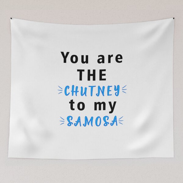 Item preview, YOU ARE THE CHUTNEY TO MY SAMOSA designed and sold by MallsD.