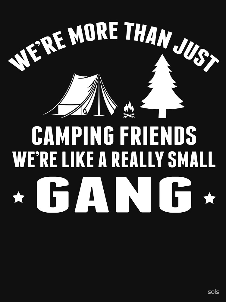 Womens We're More Than Just Camping Friends We're Like A Small Gang