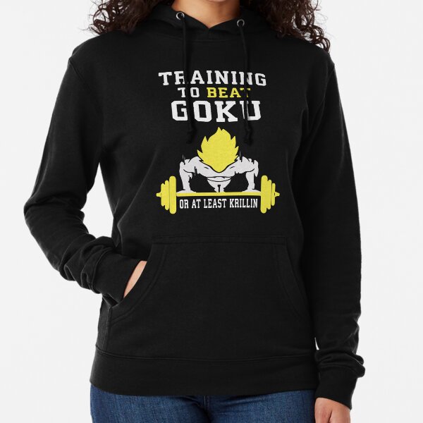 Training To Beat Goku Or At Least Krillin Lightweight Hoodie