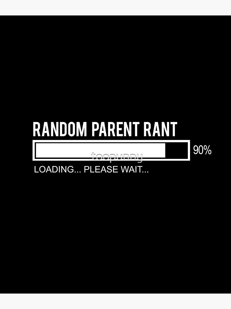 Disover Random Parent Rant Loading Premium Matte Vertical Poster
