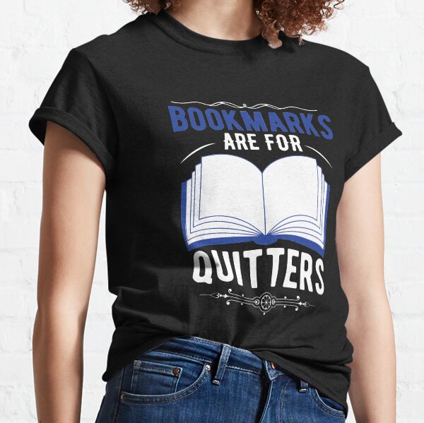 Bookmarks Are For Quitters Classic T-Shirt