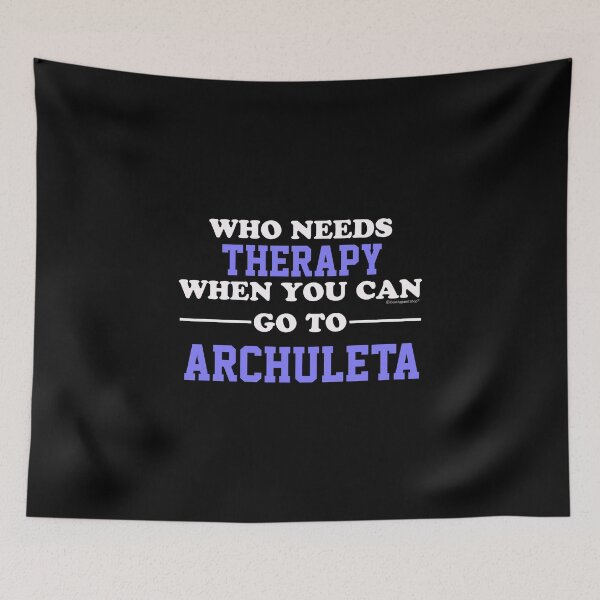 Item preview, Who Needs Therapy When You Can Go To Archuleta designed and sold by CoolApparelShop.