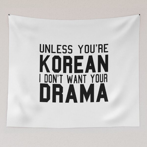 Item preview, Unless You're Korean I Don't Want Your Drama  designed and sold by RBEnt.