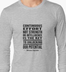 Continuous effort not strength or intelligence is the key to unlocking out potential - Winston Churchill Long Sleeve T-Shirt