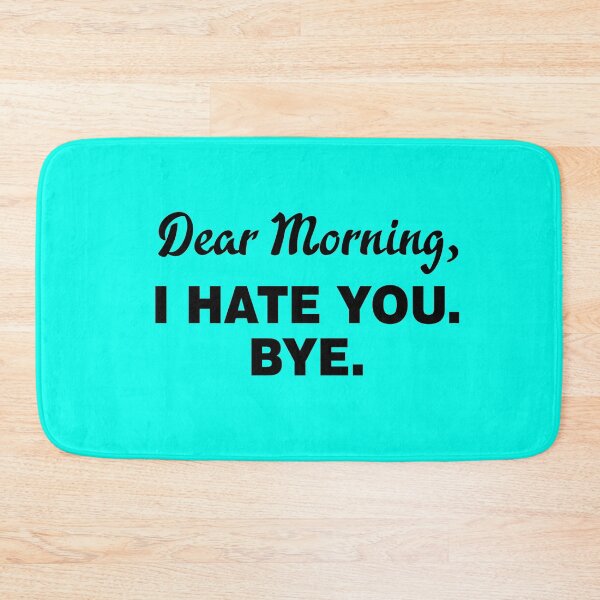 Item preview, DEAR MORNING I HATE YOU  designed and sold by MallsD.