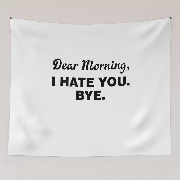Item preview, DEAR MORNING I HATE YOU  designed and sold by MallsD.
