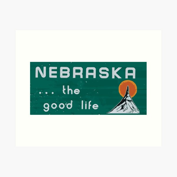 Nebraska. . .the good life! NE shirt: #nebraskalove Art Print