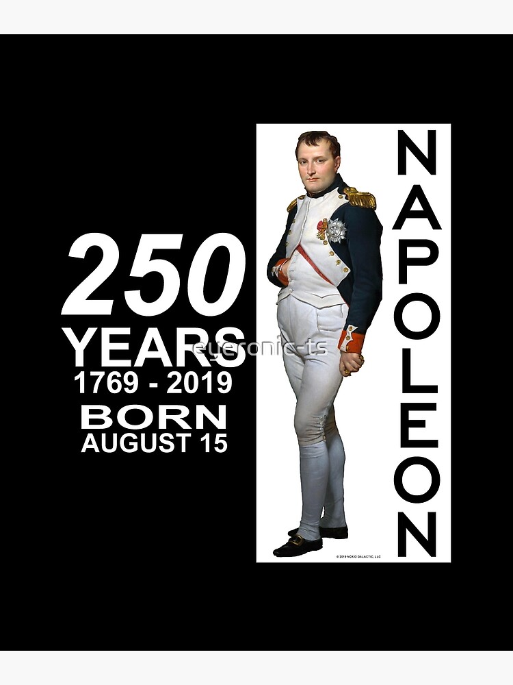 Napoleon Bonaparte Born 250 Years Ago August 15, 1769 (a)" Poster for Sale  by eyeronic-ts | Redbubble