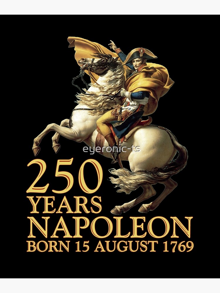 Napoleon Bonaparte Born 250 Years Ago August 15, 1769 (b) | Poster