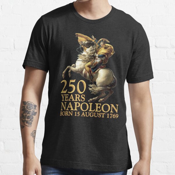 Napoleon Bonaparte Born 250 Years Ago August 15, 1769 (b)" Essential T-Shirt for Sale by eyeronic-ts | Redbubble