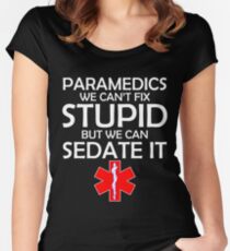 PARAMEDICS WE CAN'T FIX STUPID BUT WE CAN SEDATE IT Women's Fitted Scoop T-Shirt