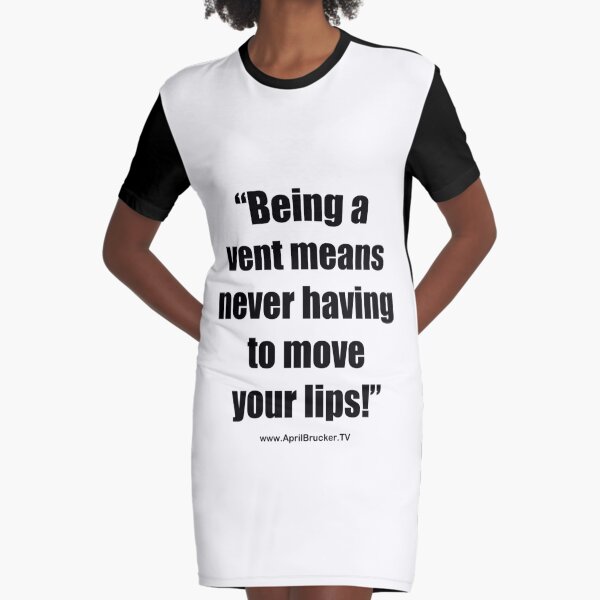Never having to move your lips! Graphic T-Shirt Dress