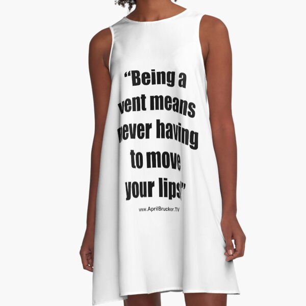 Never having to move your lips! A-Line Dress