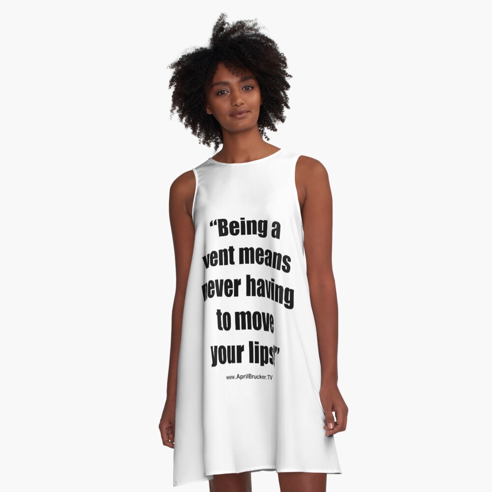 Never having to move your lips! A-Line Dress