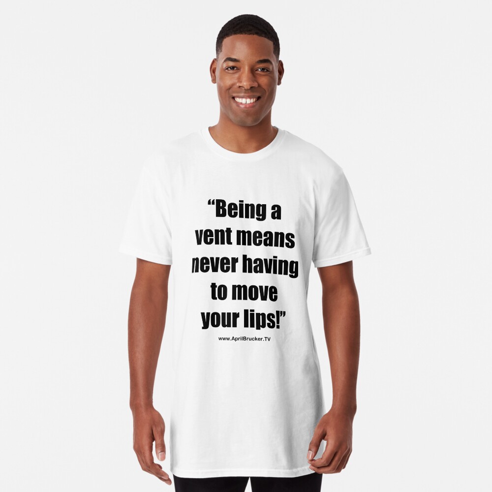 Never having to move your lips! Long T-Shirt