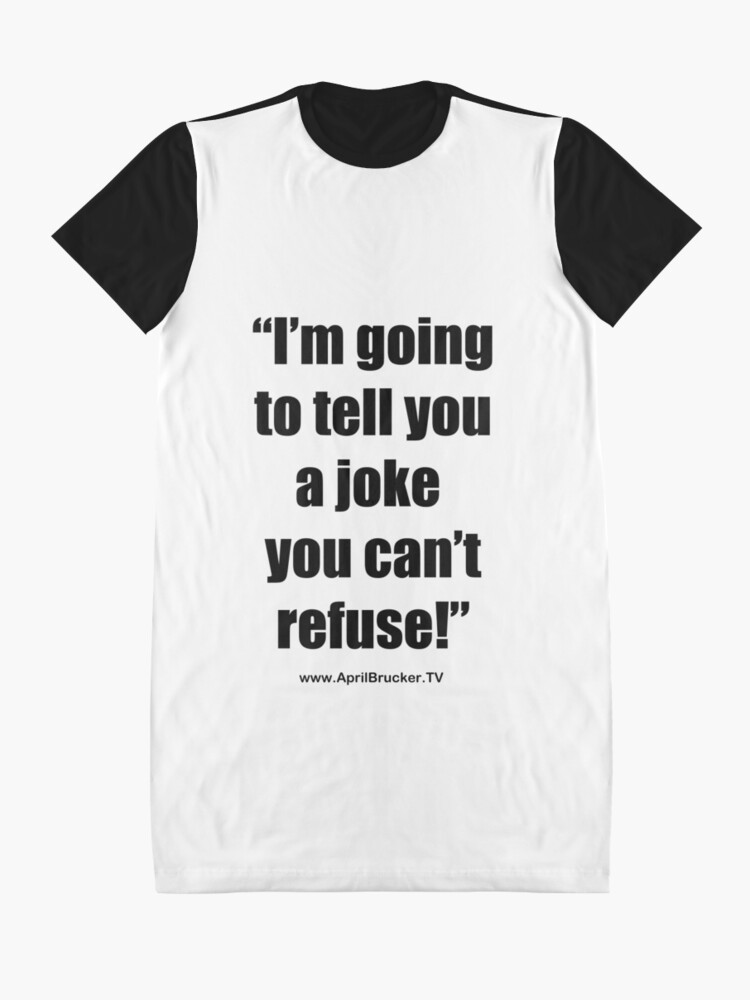 Alternate view of I'm going to tell you a joke you can't refuse! Graphic T-Shirt Dress