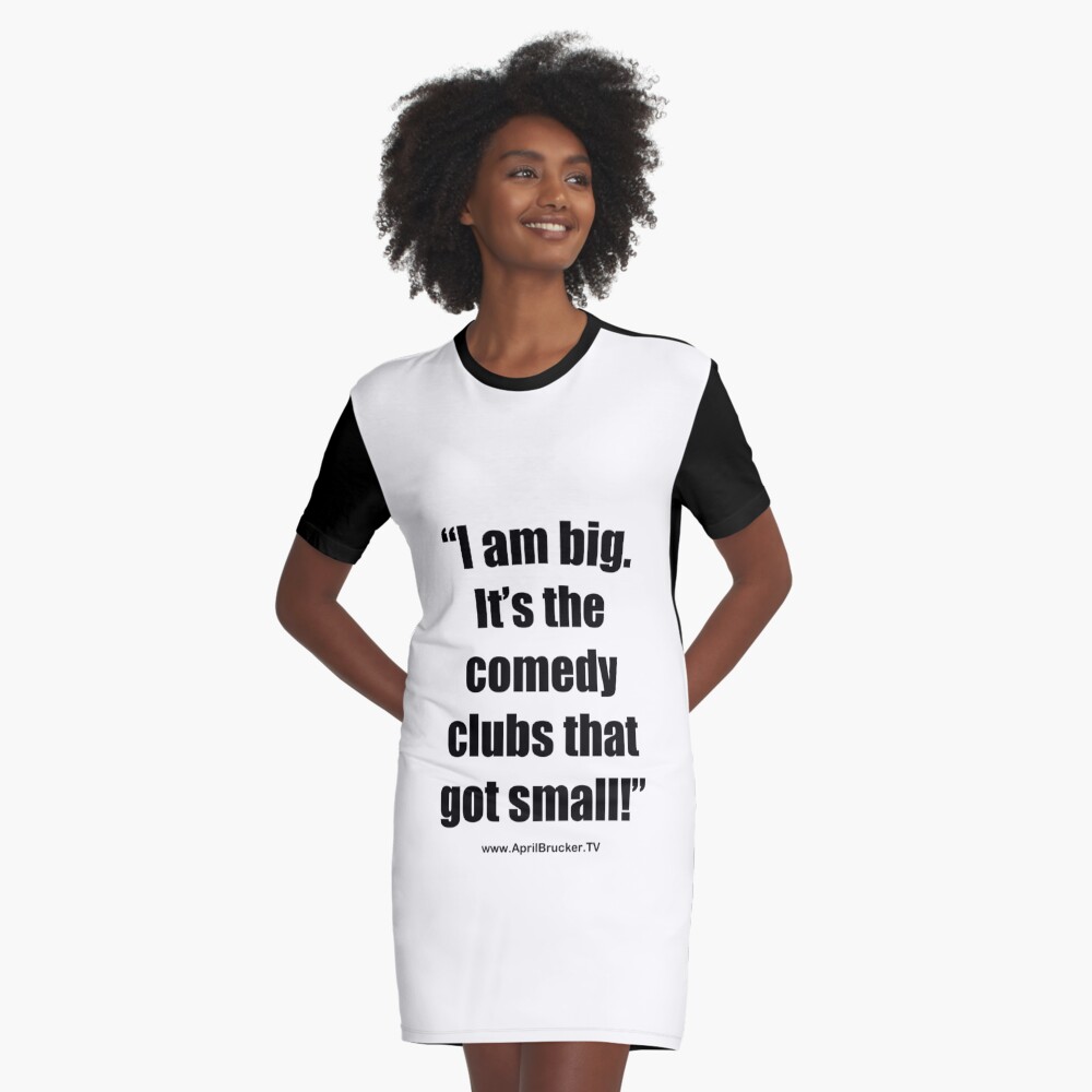 The Comedy Clubs Got Small! Graphic T-Shirt Dress