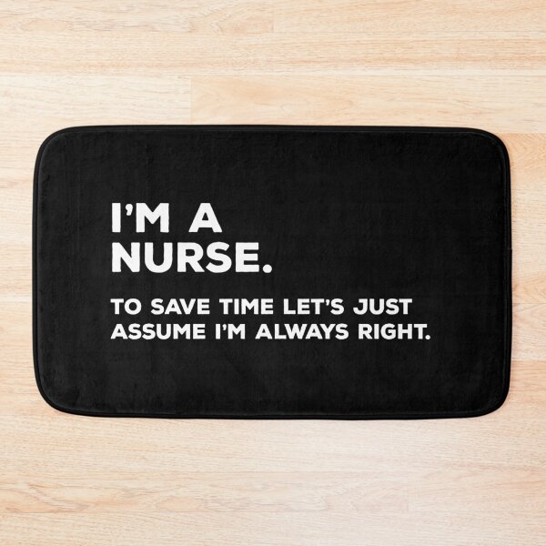 Item preview, I'm A Nurse, To Save Time Let's Just Assume I'm Always Right designed and sold by teesaurus.