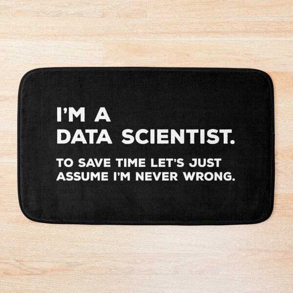 Item preview, I'm A Data Scientist, To Save Time Let's Just Assume I'm Never Wrong designed and sold by teesaurus.