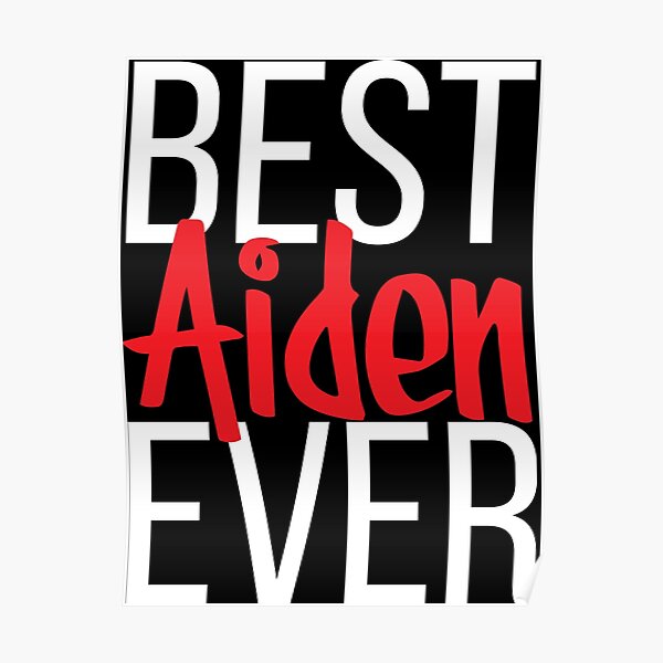 best-aiden-ever-my-name-is-aiden-poster-by-projectx23-redbubble