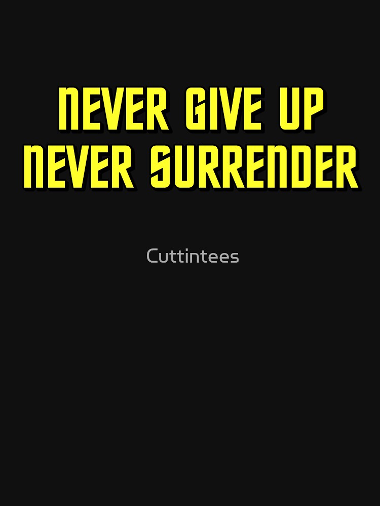 Never Give Up Never Surrender by Cuttintees