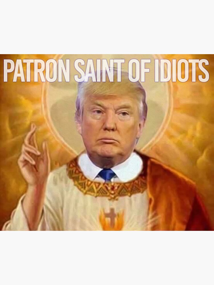 "Donald Trump Patron Saint of Idiots" Sticker by michaelroman Redbubble