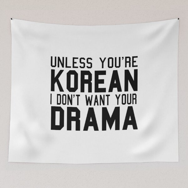Item preview, Unless You're Korean I Don't Want Your Drama  designed and sold by RBEnt.