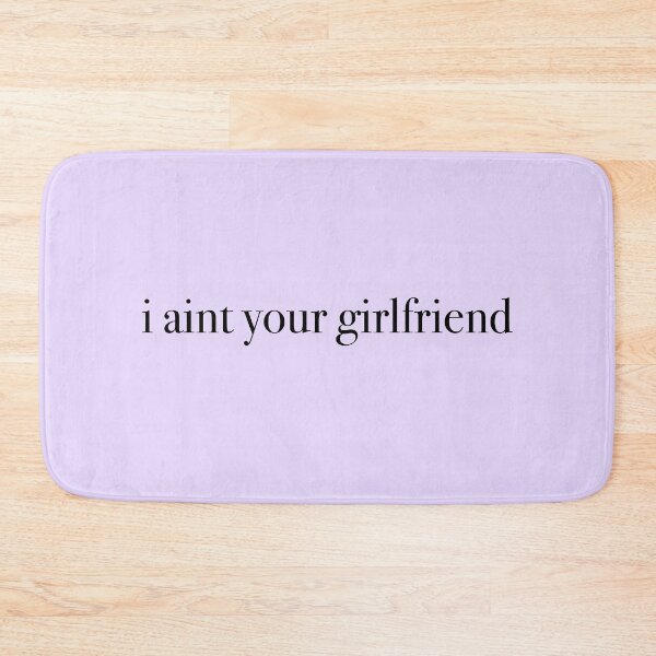 Item preview, I Aint Your Girlfriend designed and sold by KaiDee.