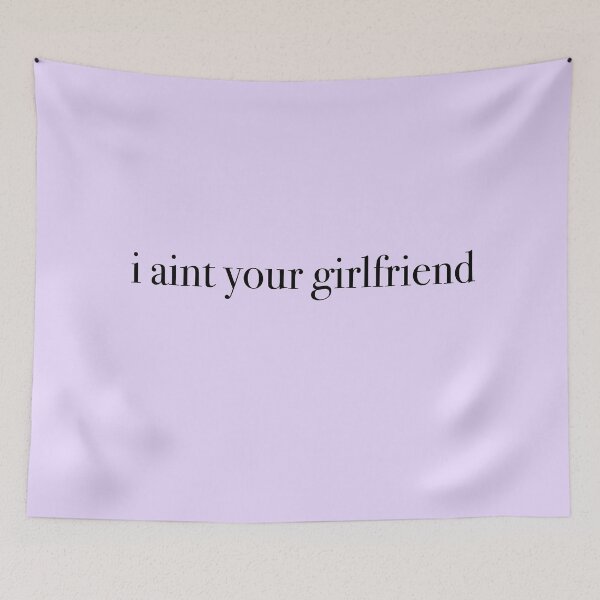 Item preview, I Aint Your Girlfriend designed and sold by KaiDee.